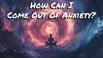 Image of meditating man in swirling vortex for how can I come out of anxiety page