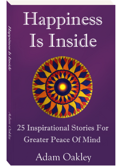 Cover of Happiness Is Inside: 25 Inspirational Stories For Greater Peace Of Mind