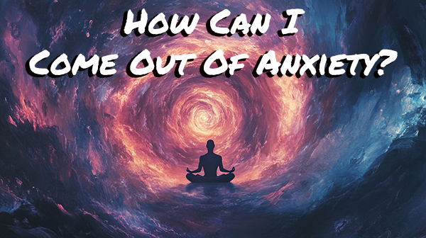Image of meditating man in swirling vortex for how can I come out of anxiety page