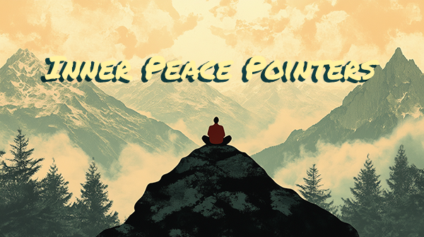 Image of man on mountain with "Inner Peace Pointers" written over it. Image of man on mountain with "Inner Peace Pointers" written over it.